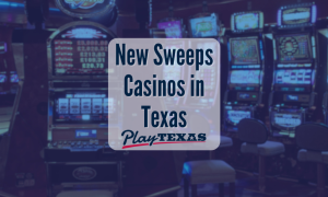 New Sweepstakes Casinos in Texas
